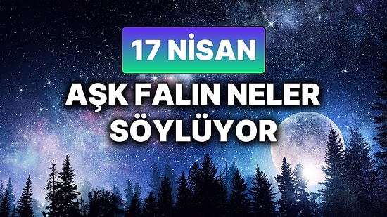 Günlük Aşk Burç Yorumuna Göre 17 Nisan Perşembe Günün Nasıl Geçecek?