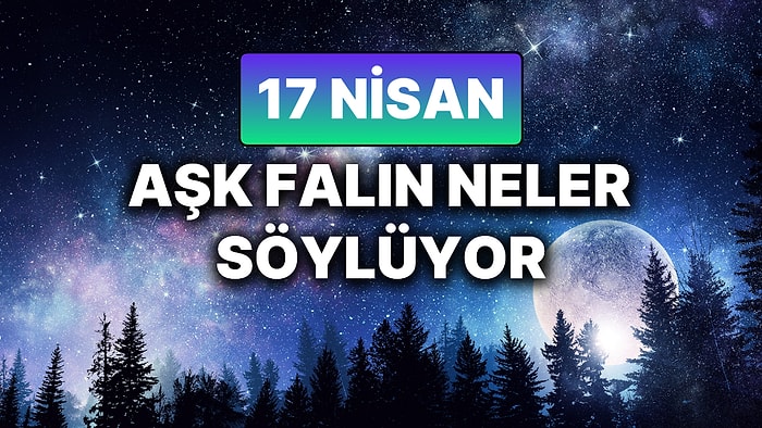 Günlük Aşk Burç Yorumuna Göre 17 Nisan Perşembe Günün Nasıl Geçecek?