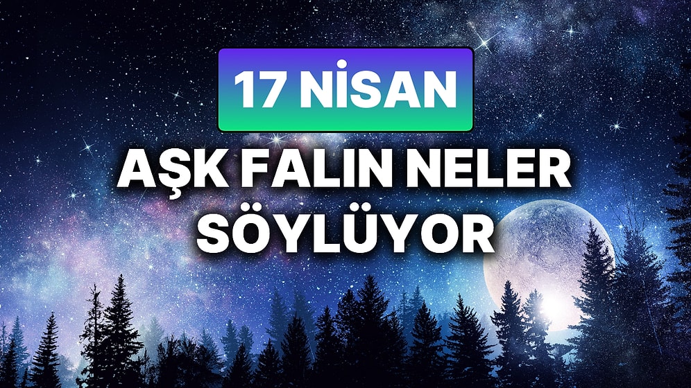Günlük Aşk Burç Yorumuna Göre 17 Nisan Perşembe Günün Nasıl Geçecek?