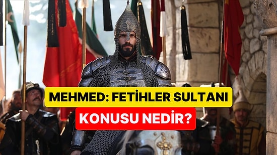 Mehmed: Fetihler Sultanı Dizisinin Konusu Nedir? Mehmed: Fetihler Sultanı Dizisi Oyuncuları ve Tüm Detaylar