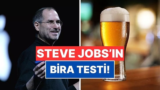 Steve Jobs’ın İş Görüşmelerinde Uyguladığı İlginç Bira Testi