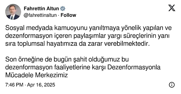 İletişim Başkanı Fahrettin Altun "Bilgi kirliliğine sebep olacak paylaşımlar yapan kim olursa olsun yasalarımızda öngörülen müeyyidelerle karşılaşacaktır" dedi.