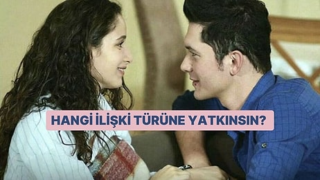 Hangi İlişki Türüne Yatkınsın?