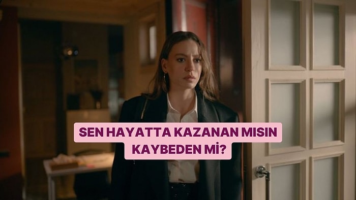 Sen Hayatta Kazanan mısın Kaybeden mi?