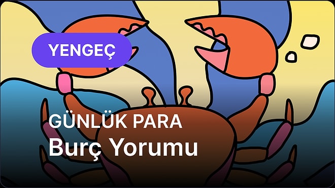 12 Temmuz Pazar Yengeç Burcu Günlük Para Burç Yorumu