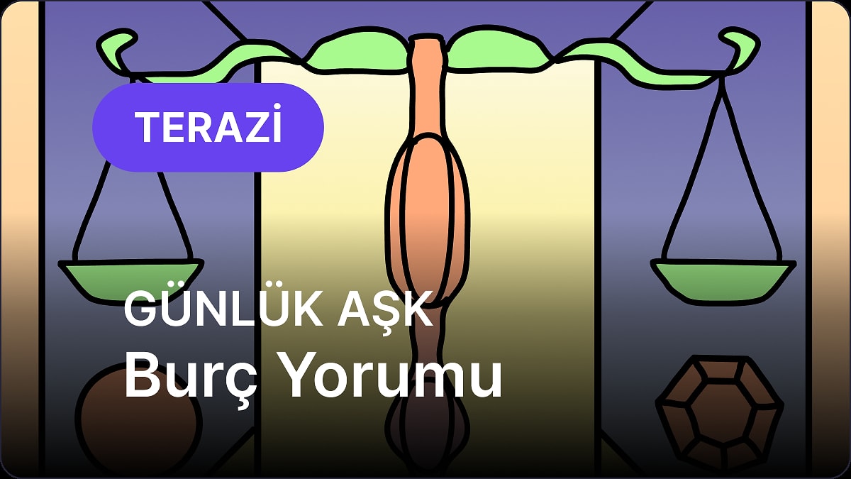 8 Mayıs Perşembe Terazi Burcu Günlük Aşk Burç Yorumu