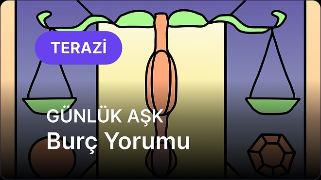 8 Temmuz Salı Terazi Burcu Günlük Aşk Burç Yorumu