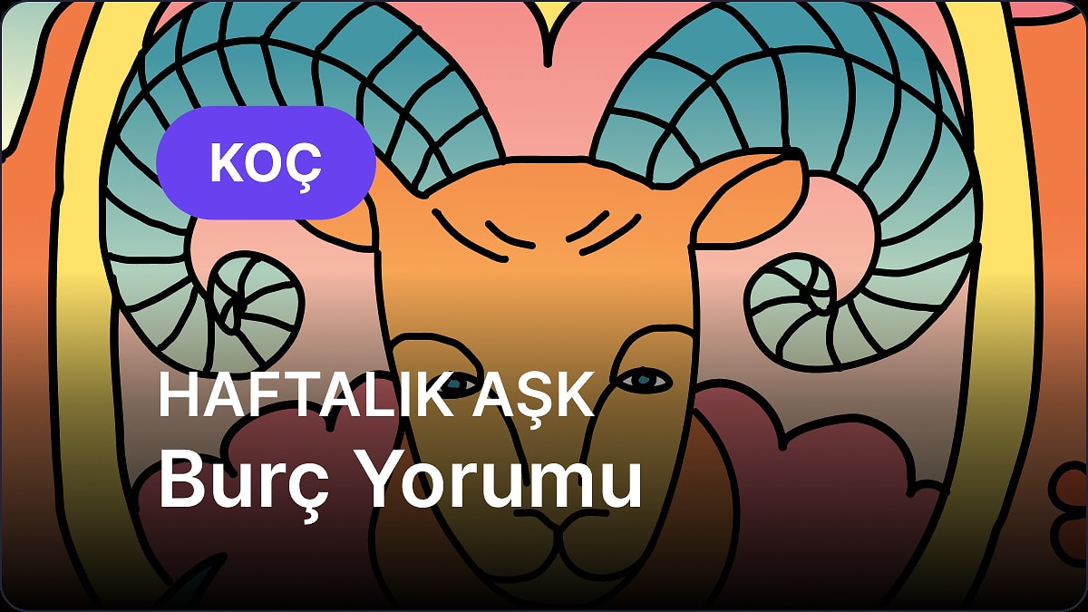 5 Mayıs - 11 Mayıs Koç Burcu Haftalık Aşk Burç Yorumu