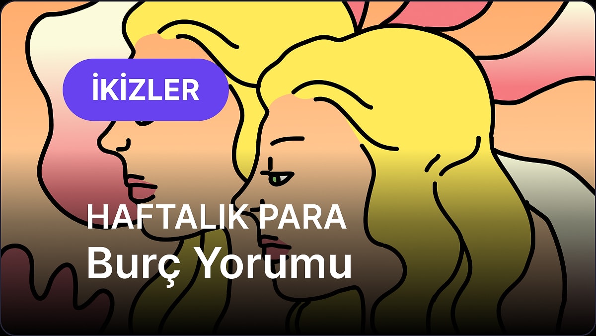 5 Mayıs - 11 Mayıs İkizler Burcu Haftalık Para Burç Yorumu