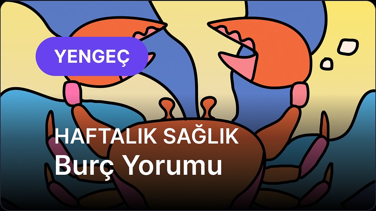 5 Mayıs - 11 Mayıs Yengeç Burcu Haftalık Sağlık Burç Yorumu