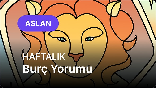 15 Aralık - 21 Aralık Aslan Burcu Haftalık Burç Yorumu