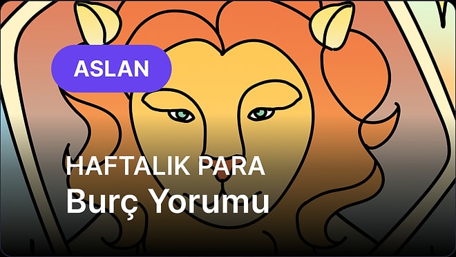 30 Mart - 5 Nisan Aslan Burcu Haftalık Para Burç Yorumu