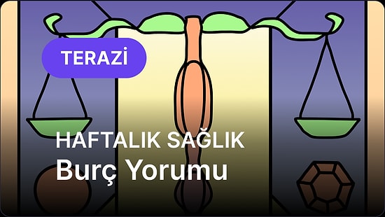 7 Temmuz - 13 Temmuz Terazi Burcu Haftalık Sağlık Burç Yorumu