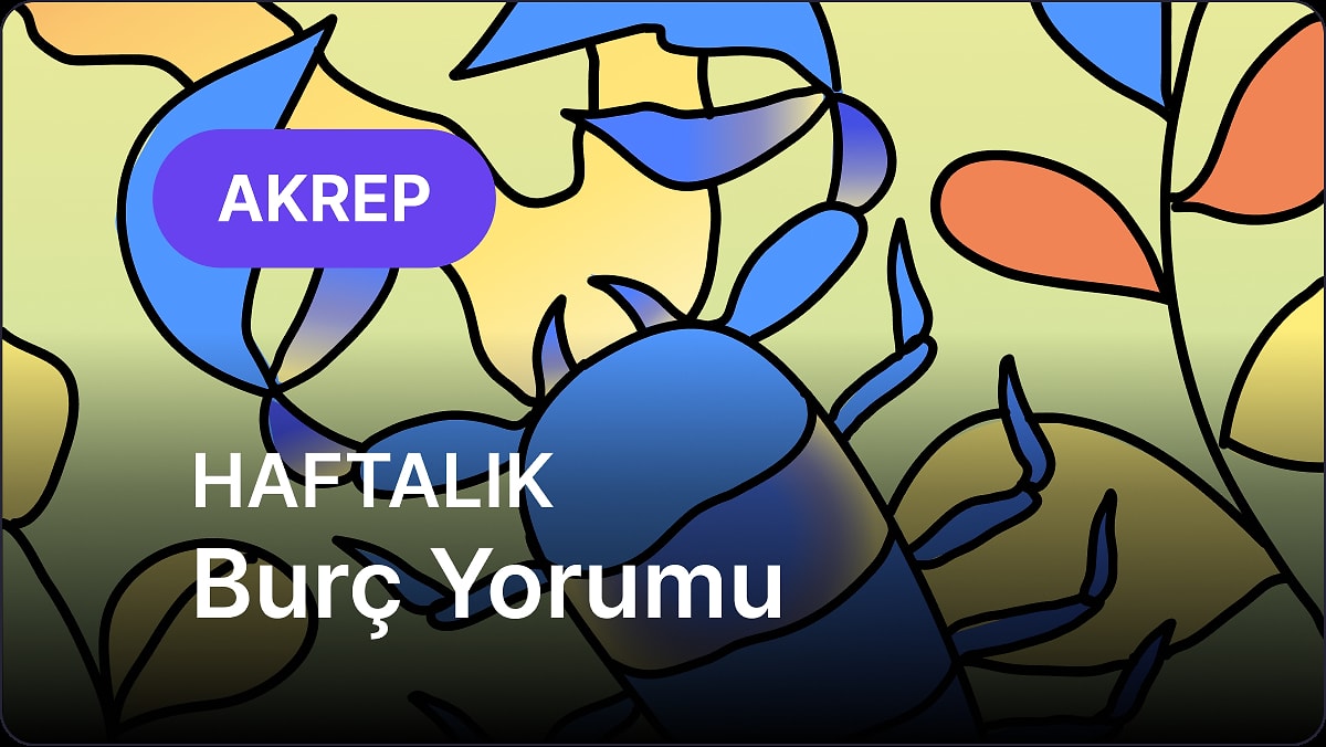 5 Mayıs - 11 Mayıs Akrep Burcu Haftalık Burç Yorumu
