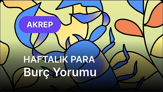 7 Temmuz - 13 Temmuz Akrep Burcu Haftalık Para Burç Yorumu