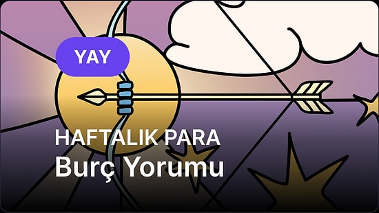 19 Mayıs - 25 Mayıs Yay Burcu Haftalık Para Burç Yorumu