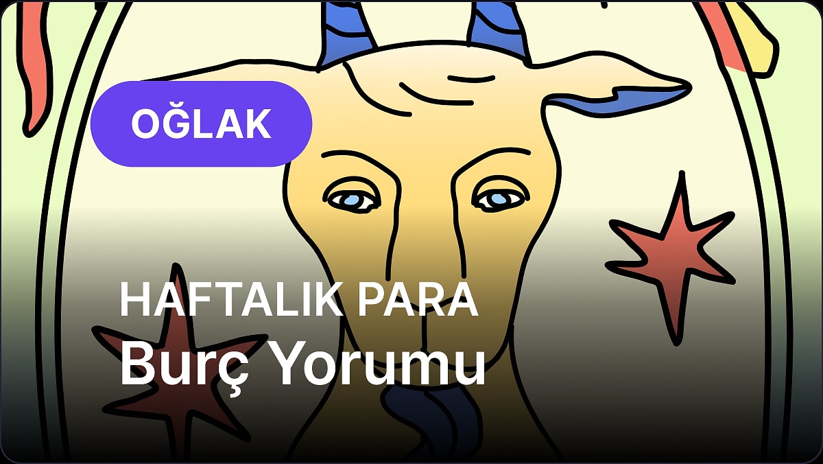 5 Mayıs - 11 Mayıs Oğlak Burcu Haftalık Para Burç Yorumu