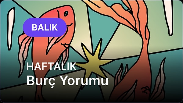 12 Ocak - 18 Ocak Balık Burcu Haftalık Burç Yorumu