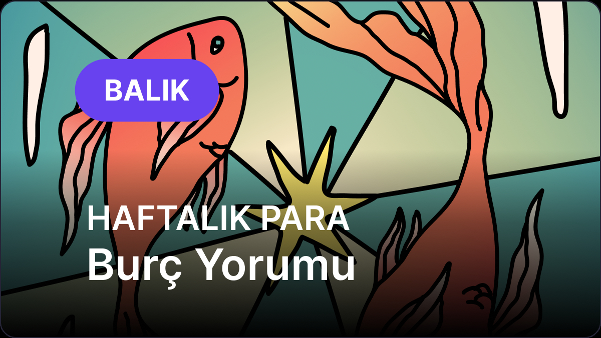 15 Aralık - 21 Aralık Balık Burcu Haftalık Para Burç Yorumu