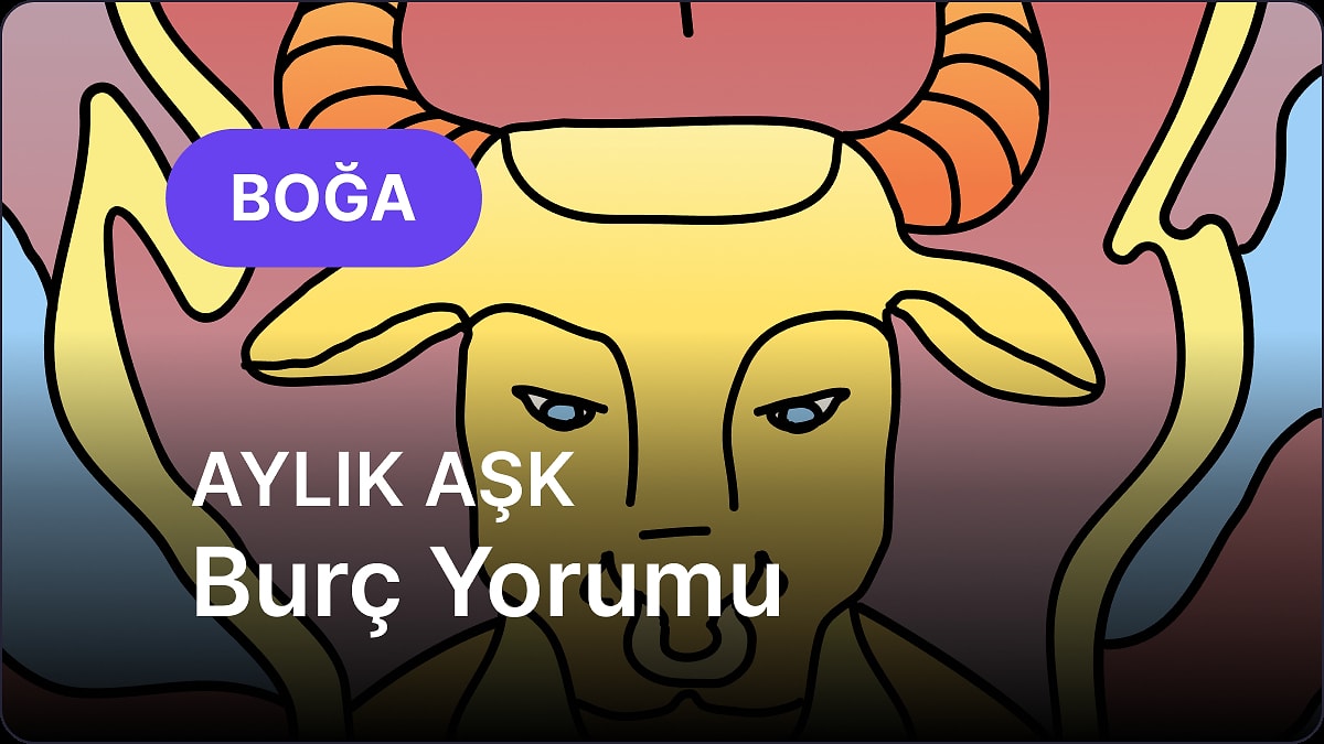 Mayıs Boğa Burcu Aylık Aşk Burç Yorumu