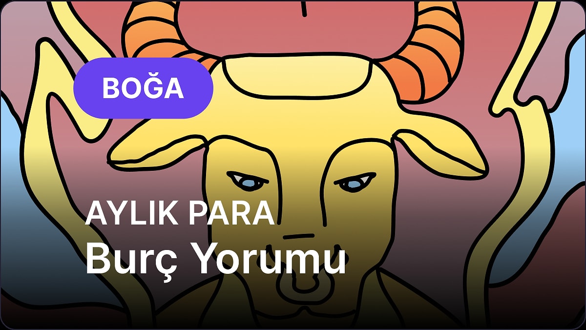 Mayıs Boğa Burcu Aylık Para Burç Yorumu