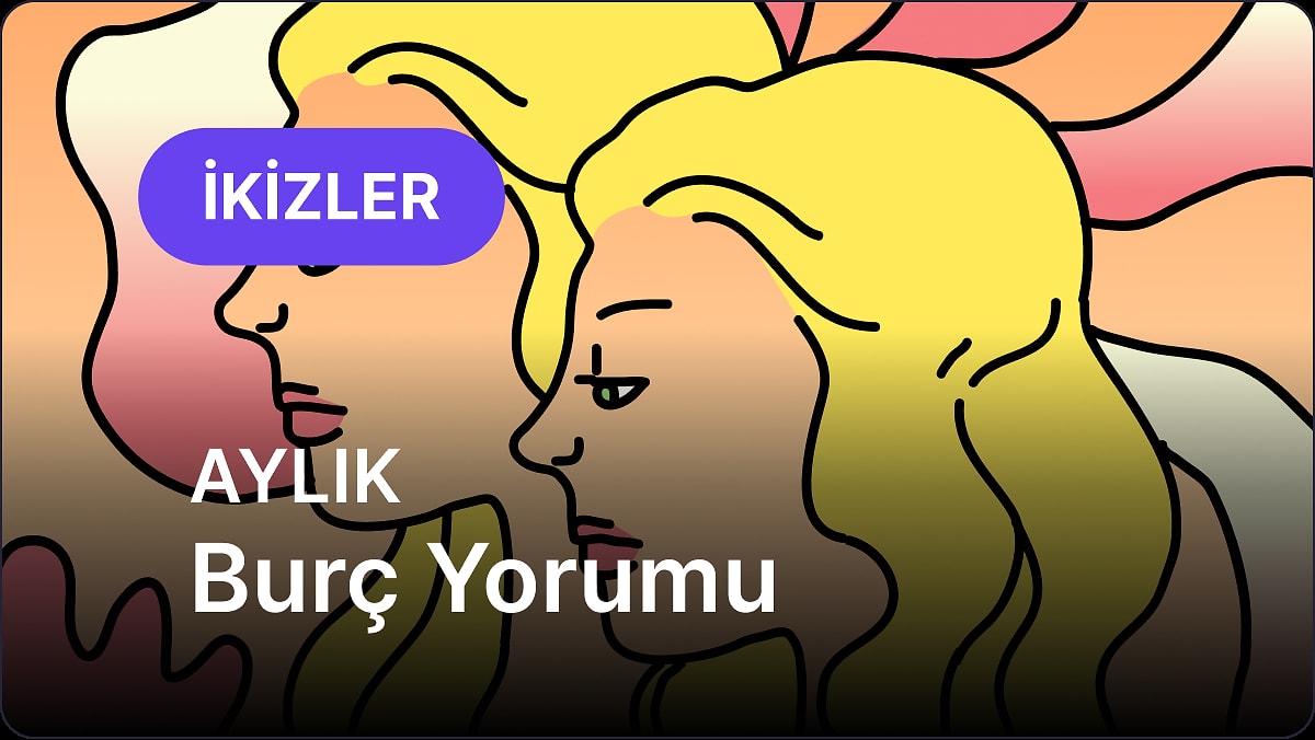 Mayıs İkizler Burcu Aylık Burç Yorumu