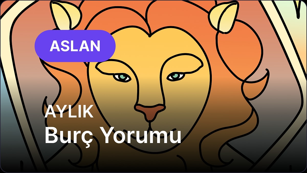 Mayıs Aslan Burcu Aylık Burç Yorumu