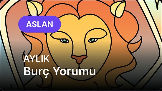 Haziran Aslan Burcu Aylık Burç Yorumu