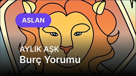Temmuz Aslan Burcu Aylık Aşk Burç Yorumu