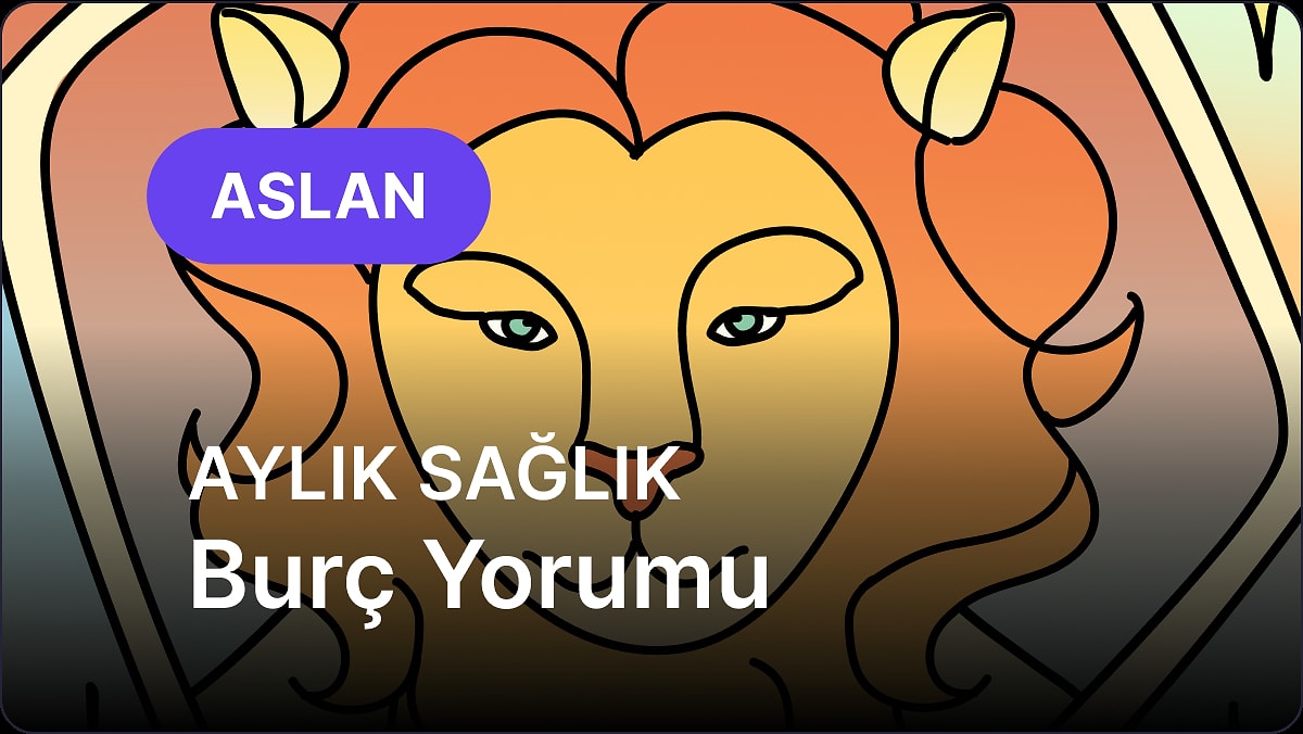 Mayıs Aslan Burcu Aylık Sağlık Burç Yorumu