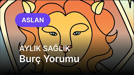 Temmuz Aslan Burcu Aylık Sağlık Burç Yorumu