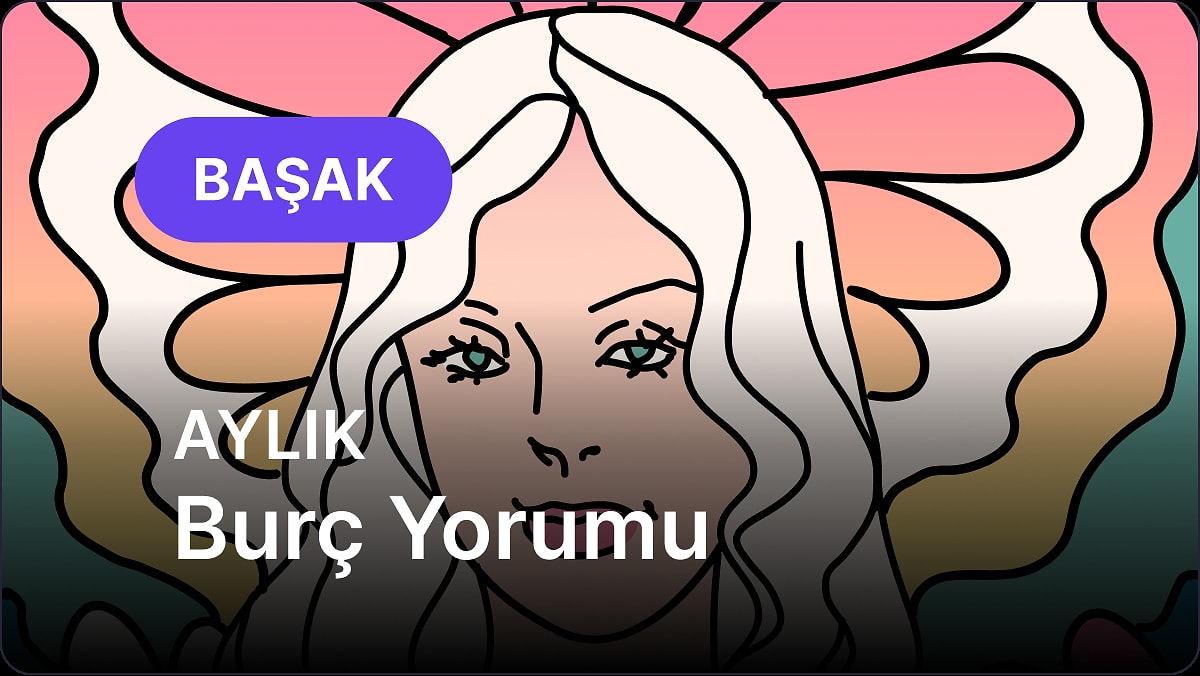 Mayıs Başak Burcu Aylık Burç Yorumu