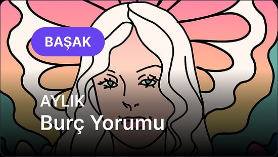 Mayıs Başak Burcu Aylık Burç Yorumu