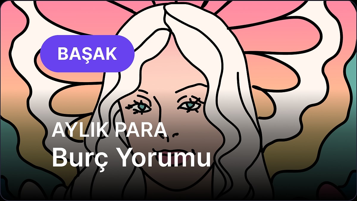 Mayıs Başak Burcu Aylık Para Burç Yorumu