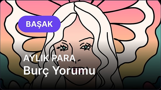Mayıs Başak Burcu Aylık Para Burç Yorumu