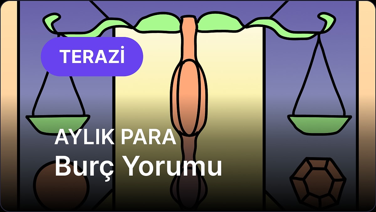Mayıs Terazi Burcu Aylık Para Burç Yorumu
