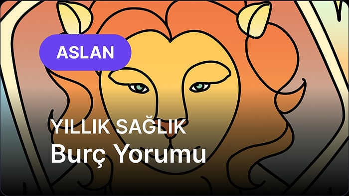 2026 Aslan Burcu Yıllık Sağlık Burç Yorumu