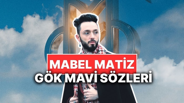 Saraçhane Gençliğine Yazdı: Mabel Matiz'in Yeni Şarkısı "Gök Mavi" Sözleri