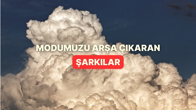 Modumuzu Arşa Çıkarıp Zorluklara Karşı Dik Tutan Şarkılar
