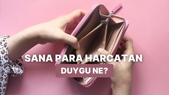 Para Harcarken Hangi Duygun Seni Yönetiyor?