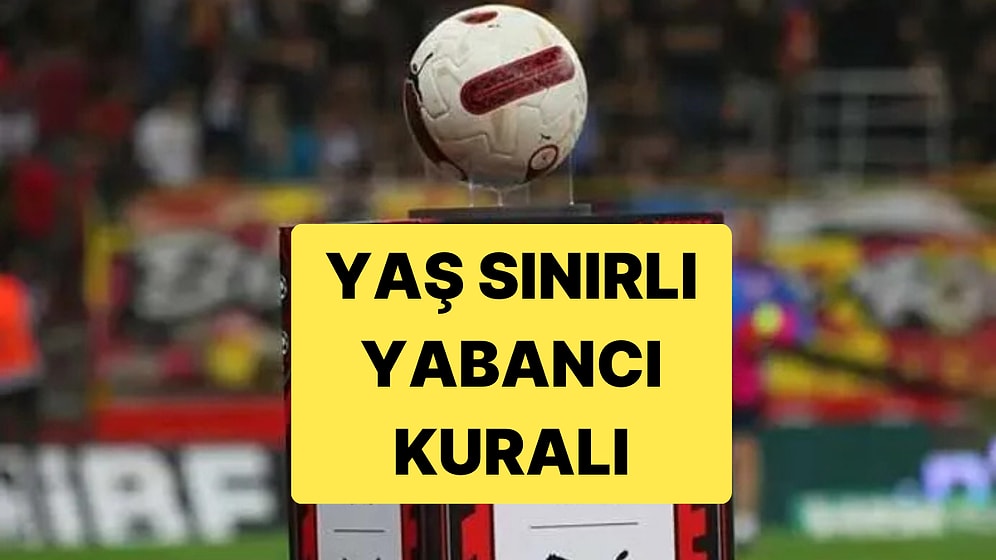 TFF Yabancı Sınırına Yaş Kurallı Yeni Güncelleme Getirdi