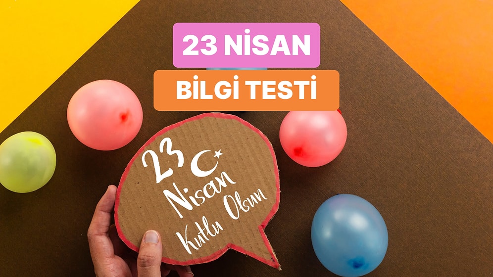 Çocuklar İçin 23 Nisan Bilgi Testi: Sen Ne Kadar Bilgilisin?