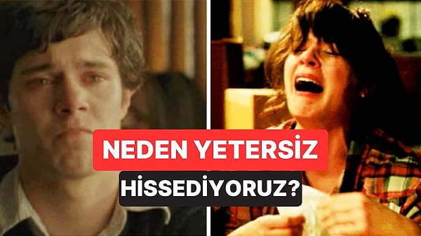 7. Birçoğumuzun Zaman Zaman Yaşadığı Yetersizlik Hissi Nereden Geliyor?