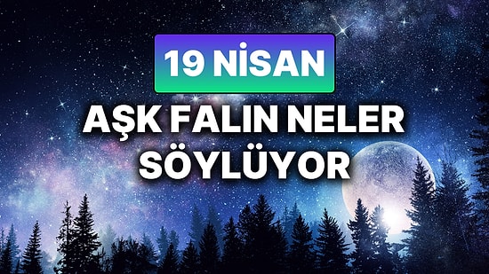 Günlük Aşk Burç Yorumuna Göre 19 Nisan Cumartesi Günün Nasıl Geçecek?