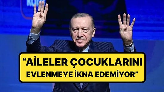 Cumhurbaşkanı Erdoğan'dan '1 Artı 1' Çıkışı: “Aileler 25-30 Yaşına Gelen Çocuklarını Evlenmeye İkna Edemiyor”