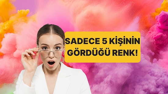 Bugüne Kadar Sadece 5 Kişinin Görebildiği Yeni Renk Keşfedildi!