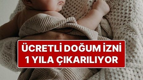 Doğum İzni Düzenlemesi Geliyor: Annelerin Ücretli Doğum İzni 1 Yıla Çıkarılıyor