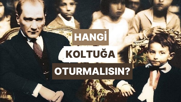 23 Nisan’da Sen Hangi Koltuğa Oturmalısın?