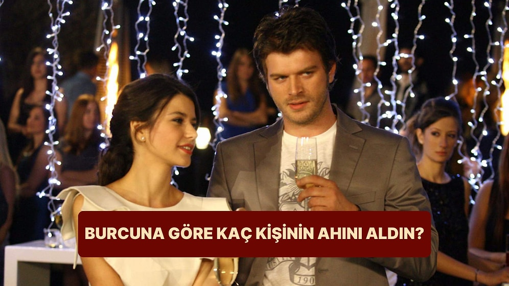 Burcuna Göre Sen Kaç Kişinin Ahını Aldın?