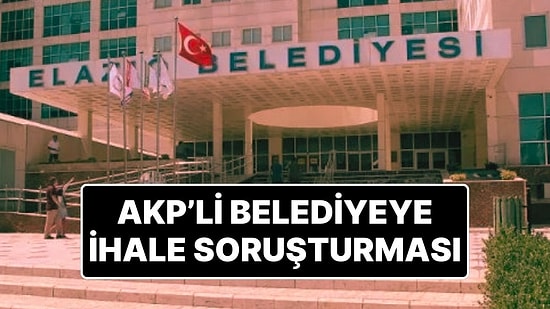 AKP’li Elazığ Belediyesi’ne İhale Soruşturması: İstanbul Cumhuriyet Başsavcılığı Evrakları İstedi